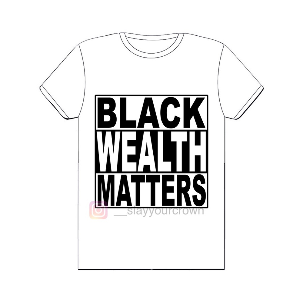 Black Wealth Matters! Custom Shirt Unisex Shirts